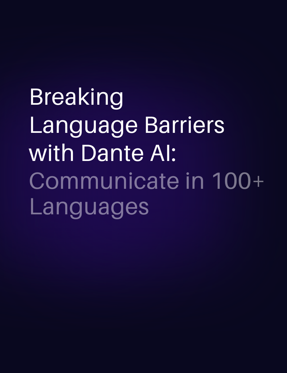 Breaking language barriers with Dante AI: communicate in 100+ languages